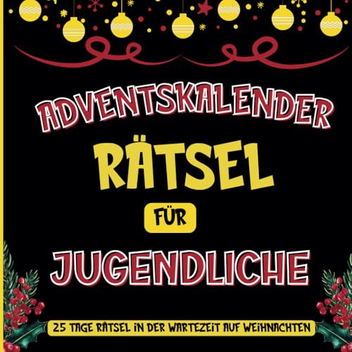 Adventskalender Rätsel für Jugendliche: Ein Buch mit Logikrätseln, Denksportaufgaben und Kriminalfällen für Jugendliche und Erwachsene vom 1. bis zum 25. Dezember