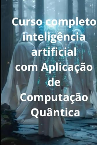 Curso completo I.A aplicando Computação Quântica: Inteligência artificial X Computação Quântica