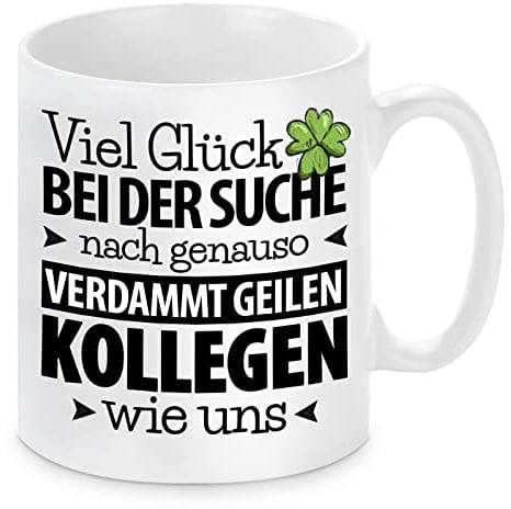 Tasse mit Motiv - Viel Glück bei der Suche nach genauso versammt geilen Kollegen wie uns