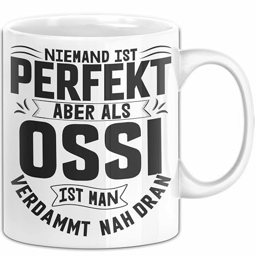 Ossi Tasse Geschenk Ostdeutschland Niemand Ist Perfekt Aber Als Ossi Ist Man Nah Dran (Weiß)