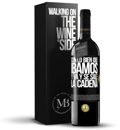 «Con lo bien que íbamos y va y se sale la cadena» Mensaje en una Botella. Vino Tinto Premium Reserva 12 Meses + Gift Box. Etiqueta Negra PERSONALIZABLE