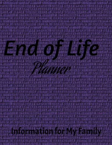 End of Life Planner Information for My Family a Prompted fill-in-the-blank Journal for Last Wishes & Important Details: Peace of Mind Planner to Log ... Ones Will Need to Handle Your Final Affairs