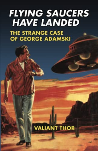 Flying Saucers Have Landed: The Strange Case of George Adamski