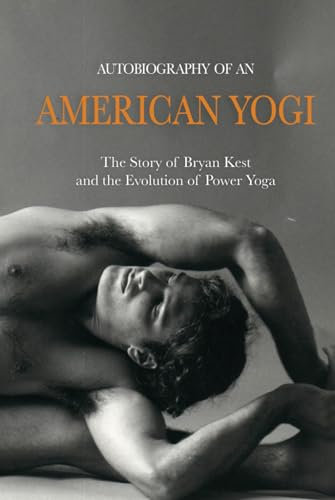 Autobiography of an American Yogi: The Story of Bryan Kest and the Evolution of Power Yoga