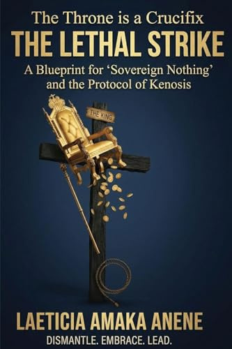 THE LETHAL STRIKE: A Blueprint for 'Sovereign Nothing' and the Protocol of Kenosis