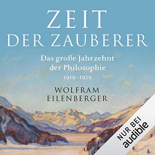 Zeit der Zauberer: Das große Jahrzehnt der Philosophie, 1919-1929