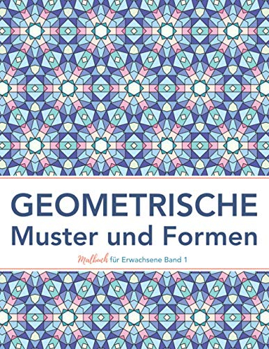 Geometrische Muster und Formen: Ausmalbuch zum Entspannen und Stress abbauen (farbfreu Malbuch für Erwachsene)