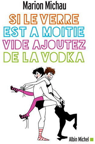 Si le verre est à moitié vide, ajoutez de la vodka