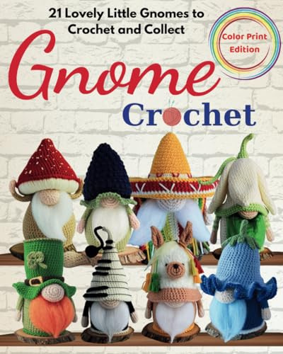 Gnome Crochet: 21 Lovely Little Gnomes to Crochet and Collect