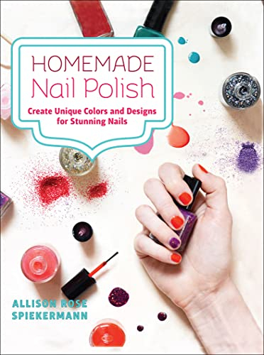 Homemade Nail Polish: Create Unique Colors and Designs For Stunning Nails