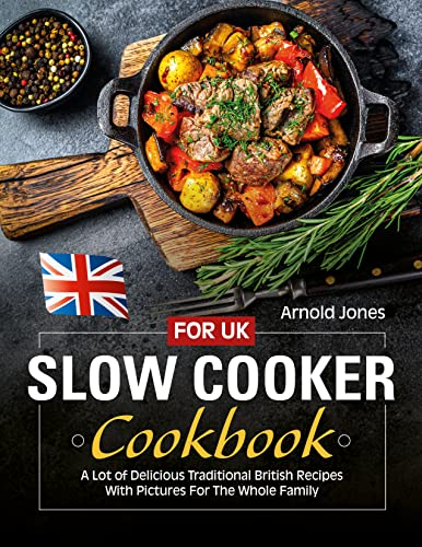 Slow Cooker Cookbook For UK: A Lot of Delicious Traditional British Recipes With Pictures For The Whole Family (English Edition)