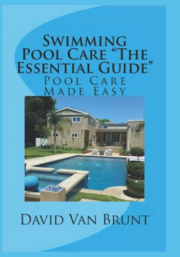 Swimming Pool Care The Essential Guide Deluxe Edition: Pool Care Made Easy