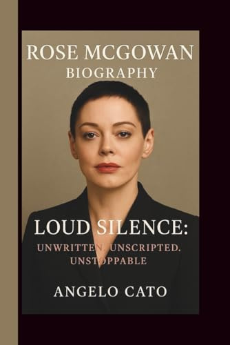ROSE MCGOWAN: LOUD SILENCE: UNWRITTEN. UNSCRIPTED. UNSTOPPABLE