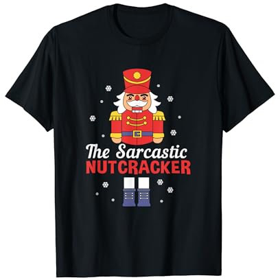 Funny Nutcracker Ballet The Sarcastic Nutcracker T-Shirt