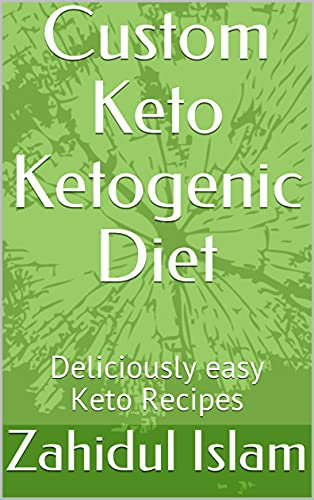 Custom Keto Ketogenic Diet: Deliciously easy Keto Recipes (English Edition)