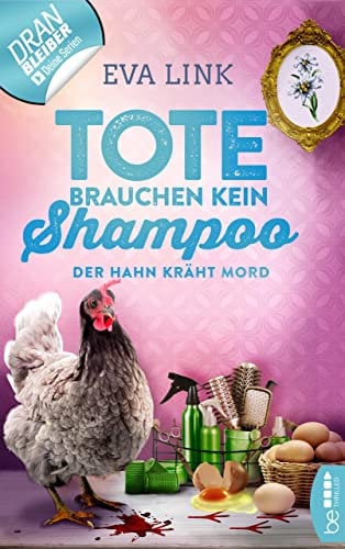Tote brauchen kein Shampoo - Der Hahn kräht Mord (Allgäu-Krimi 3)