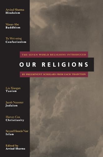 Our Religions: The Seven World Religions Introduced by Preeminent Scholars from Each Tradition – Essential Expert Perspectives from the 1993 Parliament of the World's Religions