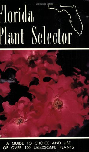 Florida Plant Selector: A Guide to Choice and Use of Over 100 Landscape Plants by Betty M. Maxwell (1992-01-01)