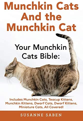 Munchkin Cats And the Munchkin Cat: Your Munchkin Cats Bible: Includes Munchkin Cats, Teacup Kittens, Munchkin Kittens, Dwarf Cats, Dwarf Kittens, And ... Dwarf Kittens, Miniature Cats, All Covered!