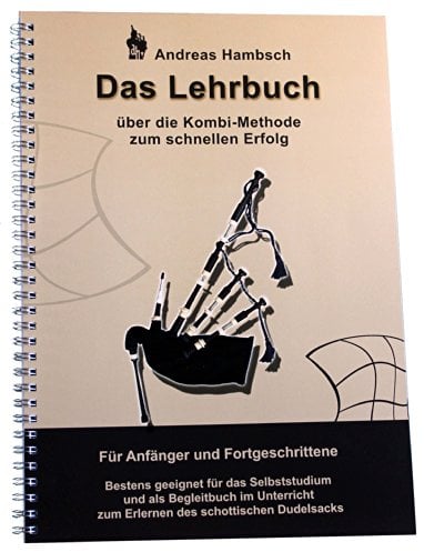 Dudelsack Lehrbuch mit Audio-CD | Noten | Dudelsackschule: Über die Kombi-Methode zum schnellen Erfolg. Bestens geeignet für Anfänger und ... auf dem Weg zum Dudelsack und darüber hinaus.