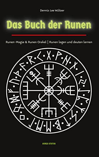 Das Buch der Runen: Runen-Magie und Runen Orakel | Runen legen und deuten lernen: Runen-Magie & Runen-Orakel | Runen legen und deuten lernen