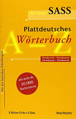 Der neue Sass. Plattdeutsches Wörterbuch: Plattdeutsch-Hochdeutsch. Hochdeutsch-Plattdeutsch.: Plattdeutsch-Hochdeutsch, Hochdeutsch-Plattdeutsch. Mit ... Schreibregeln, mit 10.000 Stichwörtern