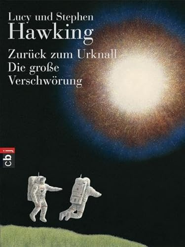 Zurück zum Urknall - Die große Verschwörung (Die Universum-Reihe (Kinderbücher), Band 3)