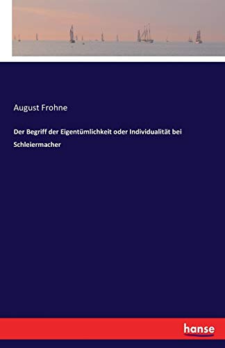 Der Begriff der Eigentümlichkeit oder Individualität bei Schleiermacher