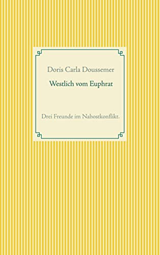 Westlich vom Euphrat: Drei Freunde im Nahostkonflikt.