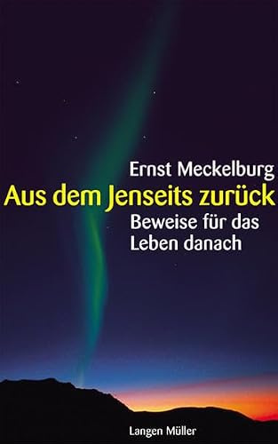 Aus dem Jenseits zurück: Beweise für das Leben danach