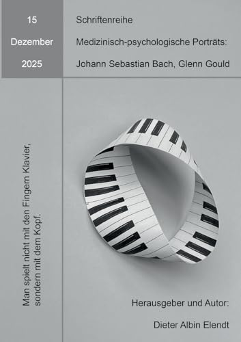 Johann Sebastian Bach. Glenn Gould: 15. Ausgabe der Schriftenreihe »Medizinisch-psychologische Porträts« (Band 14: Schriftenreihe ... – Eine Schriftenreihe, ein Glasperlenspiel«))