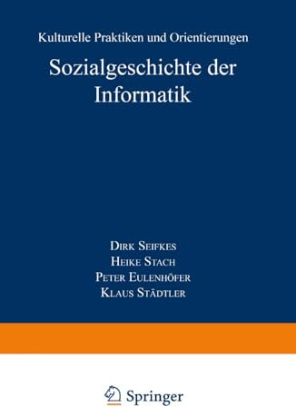 Sozialgeschichte der Informatik: Kulturelle Praktiken Und Orientierungen (Studien Zur Wissenschafts- Und Technikforschung) (German Edition)