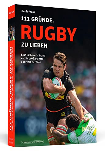 111 Gründe, Rugby zu lieben: Eine Liebeserklärung an die großartigste Sportart der Welt