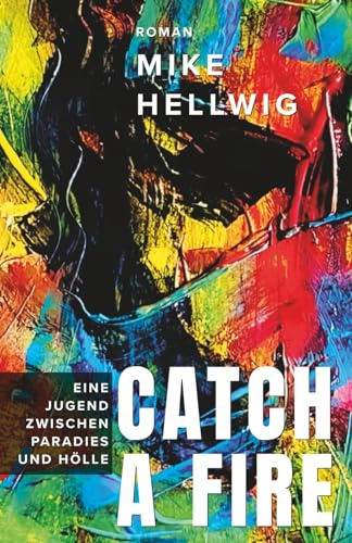 Catch a Fire: Eine Jugend zwischen Paradies und Hölle. Roman