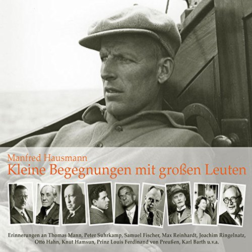 Kleine Begegnungen mit großen Leuten: Erinnerungen an Thomas Mann, Peter Suhrkamp, Samuel Fischer, Max Reinhardt, Joachim Ringelnatz, Otto Hahn, Knut ... Ferdinand von Preußen, Karl Barth u.v.a.
