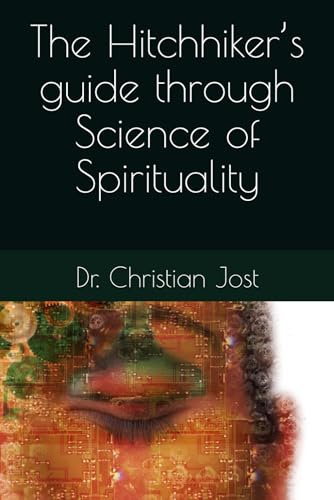 The Hitchhiker’s guide through Science of Spirituality