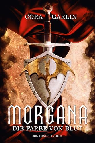 Morgana - Die Farbe von Blut Teil 1: Band 1 der Neuinterpretation der Artus Saga