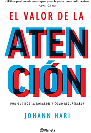 El valor de la atención / Stolen Focus: Por Qué Nos La Robaron Y Cómo Recuperarla / Why You Can't Pay Attention and How to Think Deeply Again