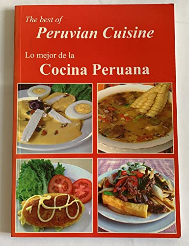 The Best of Peruvian Cuisine - Lo Mejor de La Cocina Peruana