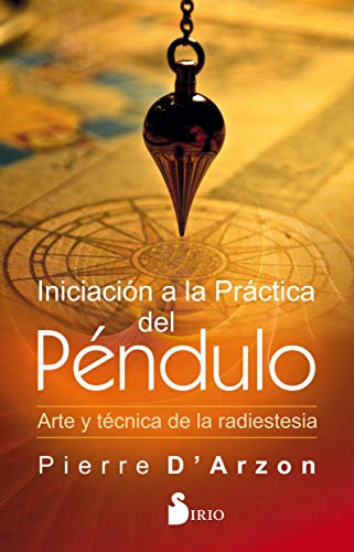 INCIACIÓN A LA PRÁCTICA DEL PÉNDULO: ARTE Y TÉCNICA DE LA RADIESTESIA (SIN COLECCION)