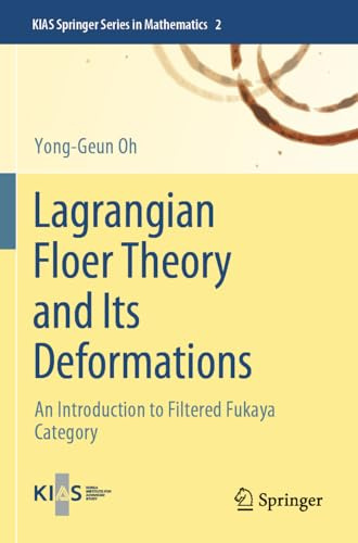 Lagrangian Floer Theory and Its Deformations: An Introduction to Filtered Fukaya Category (KIAS Springer Series in Mathematics, 2)