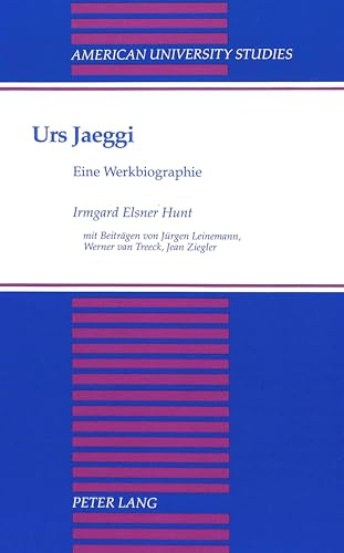 Urs Jaeggi: Eine Werkbiographie (American University Studies / Series 1: Germanic Languages and Literature, Band 101)