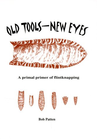 Old Tools - New Eyes: A Primal Primer of Flintknapping
