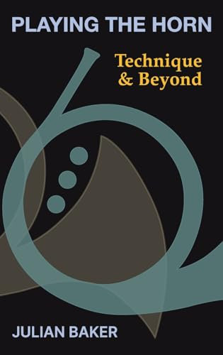 Playing The Horn: Technique and Beyond
