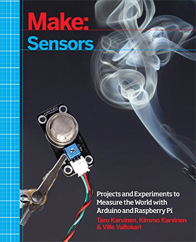 Make – Sensors: Projects and Experiments to Measure the World with Arduino and Raspberry Pi