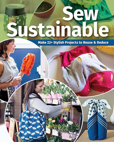 Sew Sustainable: Make 22 stylish projects to reuse & reduce
