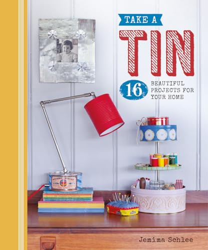 Take a Tin: 16 Beautiful Projects for Your Home ('Take a...' series)