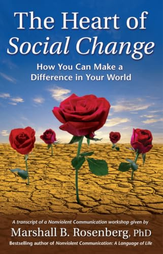 The Heart of Social Change: How to Make a Difference in Your World (Nonviolent Communication Guides)