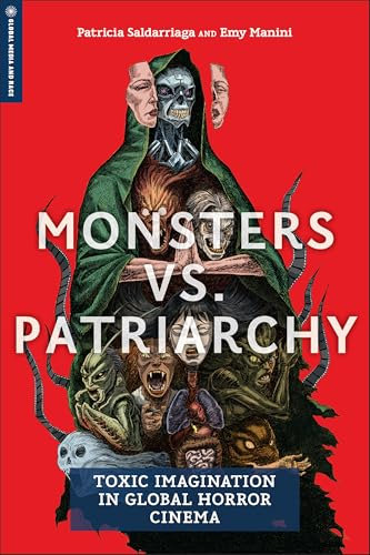 Monsters Vs. Patriarchy: Toxic Imagination in Global Horror Cinema (Global Media and Race)