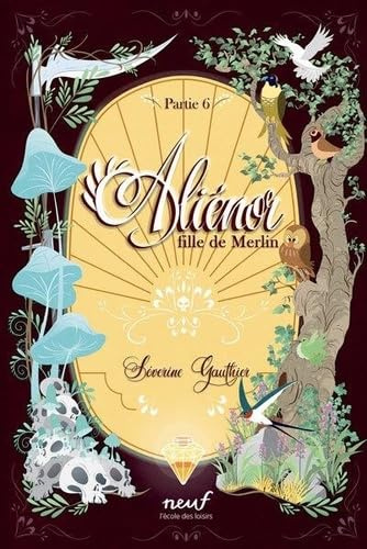 Aliénor, fille de Merlin - Partie 6: Le Val sans retour